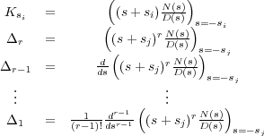  ( N (s)) Ksi = ( (s+ si)D(s))s=-si Δ = (s +s )rN(s) r ( j D(s) s=)- sj Δr-1 = dds (s + sj)rND((ss)) . . s= -sj .. ( .. ) Δ1 = --1--dr-r1-1 (s+ sj)rN(s)- (r-1)!ds D(s) s=-sj 