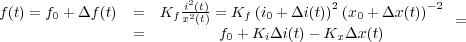 f (t) = f + Δf (t) = K -i2(t)= K (i + Δi(t))2(x + Δx (t))-2 0 fx2(t) f 0 0 = = f0 + KiΔi (t)- Kx Δx(t)